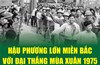 Hậu phương lớn miền Bắc với Đại thắng mùa Xuân 1975