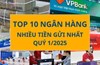 Top Ngân hàng nhiều tiền gửi nhất quý I/2025
