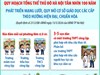 Quy hoạch tổng thể Thủ đô Hà Nội tầm nhìn 100 năm: Phát triển mạng lưới, quy mô cơ sở giáo dục các cấp theo hướng hiện đại, chuẩn hóa