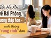 Bỏ việc ở Hà Nội, về Hải Phòng lương giảm nhưng cô gái lại tiết kiệm được nhiều hơn