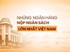 Ngân hàng nào đóng góp lớn nhất cho ngân sách?