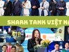 Sau 7 mùa phát sóng, Shark Tank Việt Nam để lại nhiều dấu ấn với hàng loạt con số đáng chú ý