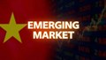 Việt Nam chính thức được FTSE Russell nâng hạng lên thị trường mới nổi thứ cấp, mở đường hút hàng tỷ USD vốn ngoại