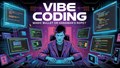 Chỉ cần ý tưởng, không cần biết code, Vibe-Coding đang tạo nên một nền kinh tế AI mới