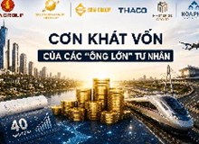 6 tập đoàn tư nhân lớn đứng trước nhu cầu vốn gần 5 triệu tỷ đồng cho loạt dự án quy mô lớn