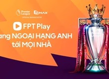 Thương vụ bản quyền Ngoại hạng Anh: FPT Telecom chi mạnh cho quyền phát sóng, doanh nghiệp Thái hưởng lợi lớn