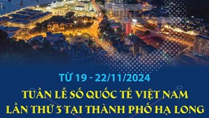 Từ ngày 19 - 22/11/2024: Tuần lễ số quốc tế Việt Nam lần thứ 3 tại thành phố Hạ Long (Quảng Ninh)