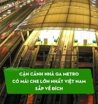 Cận cảnh nhà ga metro có mái che lớn nhất Việt Nam sắp khánh thành