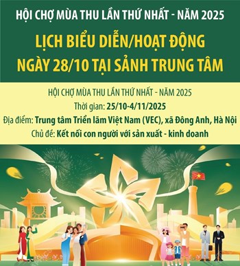 Hội chợ Mùa thu lần thứ nhất - năm 2025: Lịch biểu diễn/hoạt động ngày 28/10 tại Sảnh Trung tâm